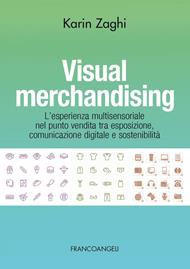 Visual merchandising. L'esperienza multisensoriale nel punto vendita tra esposizione, comunicazione digitale e sostenibilità