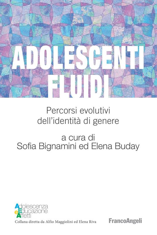 Adolescenti fluidi. Percorsi evolutivi dell'identità di genere - Sofia Bignamini,Elena Buday - ebook