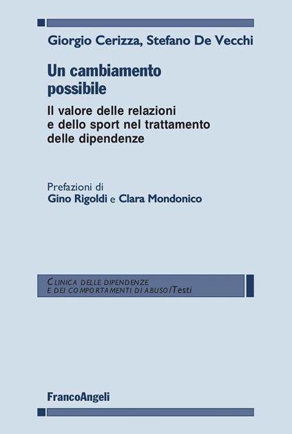 Un cambiamento possibile. Il valore delle relazioni e dello sport nel trattamento delle dipendenze - Giorgio Cerizza,Stefano De Vecchi - ebook