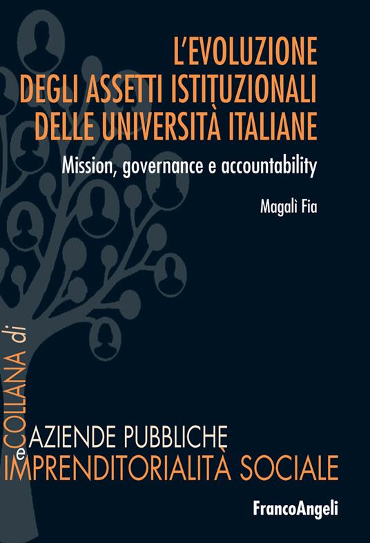L' evoluzione degli assetti istituzionali delle università italiane. Mission, governance e accountability - Magalì Fia - ebook