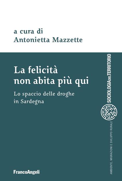 La felicità non abita più qui. Lo spaccio di droghe in Sardegna - copertina