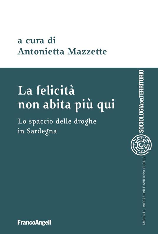 La felicità non abita più qui. Lo spaccio di droghe in Sardegna - copertina
