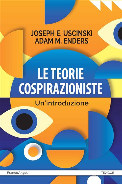 Le teorie cospirazioniste. Un'introduzione - Joseph E. Uscinski,Adam M. Enders - copertina