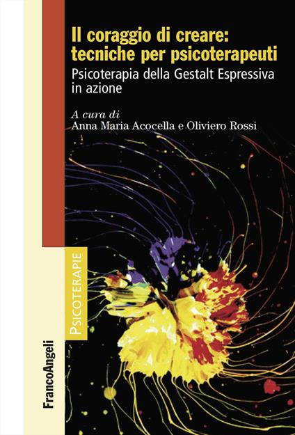 Il coraggio di creare: tecniche per psicoterapeuti. Psicoterapia della Gestalt Espressiva in azione - copertina