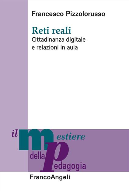 Reti reali. Cittadinanza digitale e relazioni in aula - Francesco Pizzolorusso - copertina