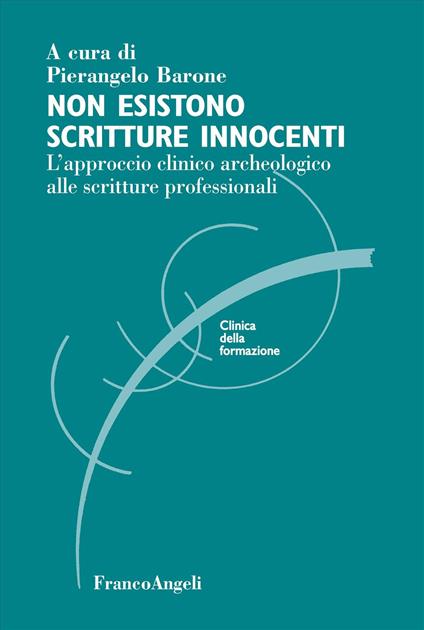 Non esistono scritture innocenti. L'approccio clinico archeologico alle scritture professionali - copertina