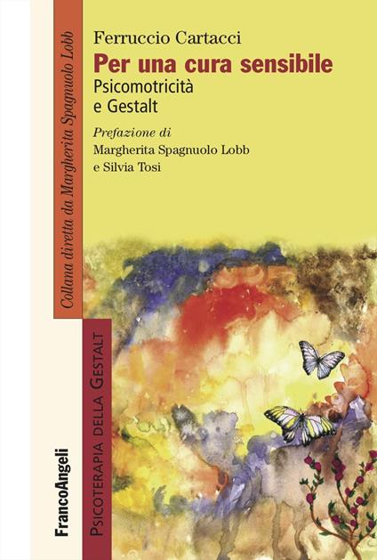 Per una cura sensibile. Psicomotricità e Gestalt - Ferruccio Cartacci - copertina
