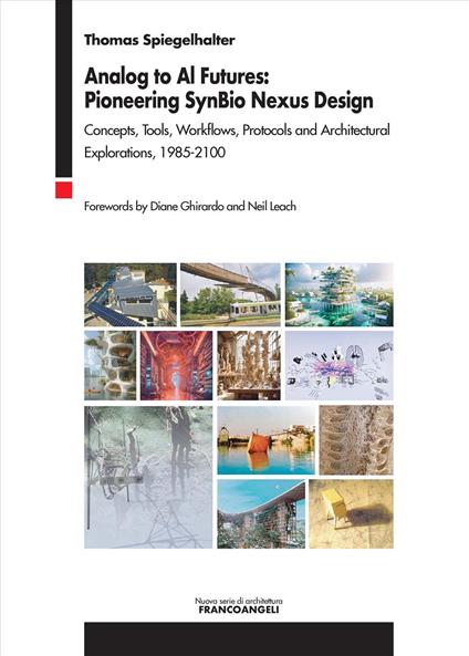 Analog to Al futures: pioneering SynBio Nexus design. Concepts, tools, workflows, protocols and architectural explorations, 1985-2100 - Thomas Spiegelhalter - copertina