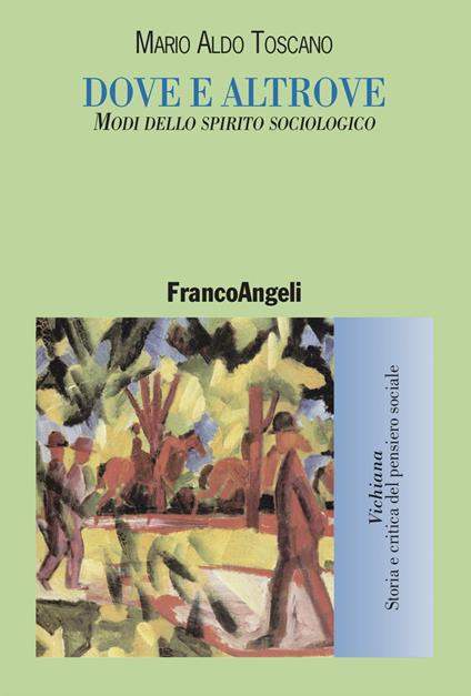 Dove e altrove. Modi dello spirito sociologico - Mario Aldo Toscano - copertina