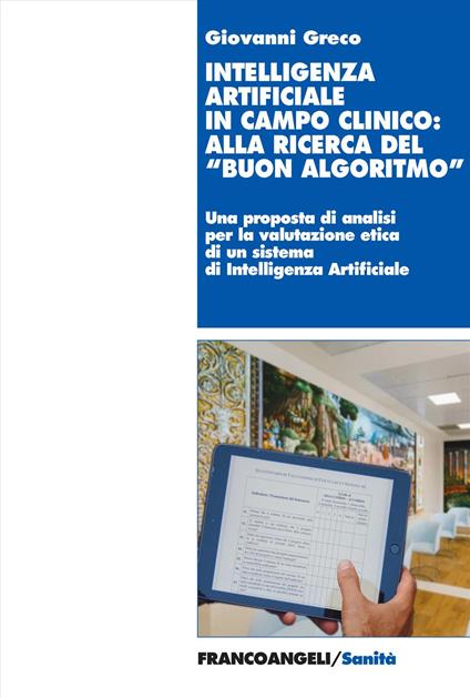 Intelligenza artificiale in campo clinico: alla ricerca del «buon algoritmo». Il progetto Art4ART del Policlinico Gemelli di Roma come caso di studio e riflessioni etiche - Giovanni Greco - copertina