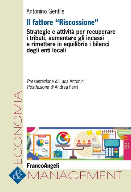 Il fattore «Riscossione». Strategie e attività per recuperare i tributi, aumentare gli incassi e rimettere in equilibrio i bilanci degli enti locali - Antonino Gentile - copertina