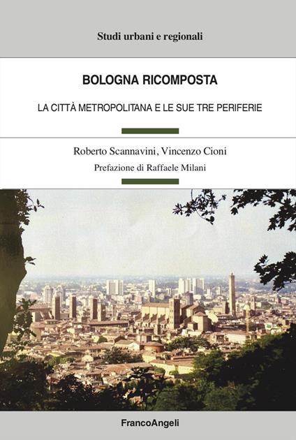 Bologna ricomposta. La città metropolitana e le sue tre periferie - Roberto Scannavini,Vincenzo Cioni - copertina