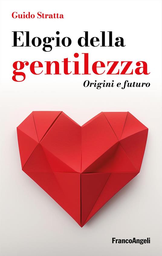 Elogio della gentilezza. Origini e futuro - Guido Stratta - copertina