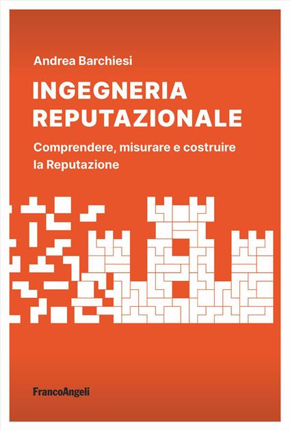 Ingegneria reputazionale. Comprendere, misurare e costruire la reputazione - Andrea Barchiesi - copertina
