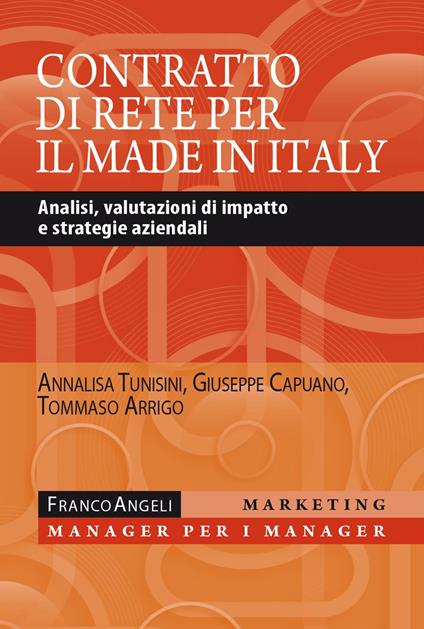 Il contratto di rete per il made in Italy. Analisi, valutazioni di impatto e strategie aziendali - Annalisa Tunisini,Giuseppe Capuano,Tommaso Arrigo - copertina