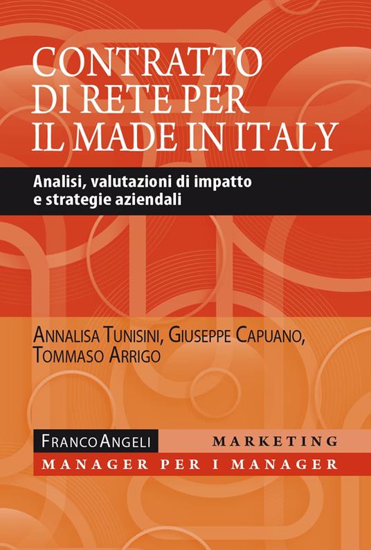 Il contratto di rete per il made in Italy. Analisi, valutazioni di impatto e strategie aziendali - Annalisa Tunisini,Giuseppe Capuano,Tommaso Arrigo - copertina