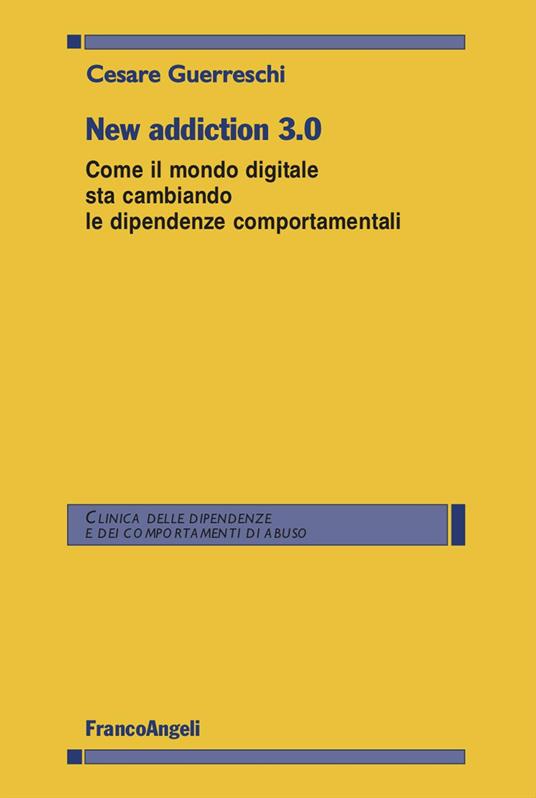 New addiction 3.0. Come il mondo digitale sta cambiando le dipendenze comportamentali - Cesare Guerreschi - copertina