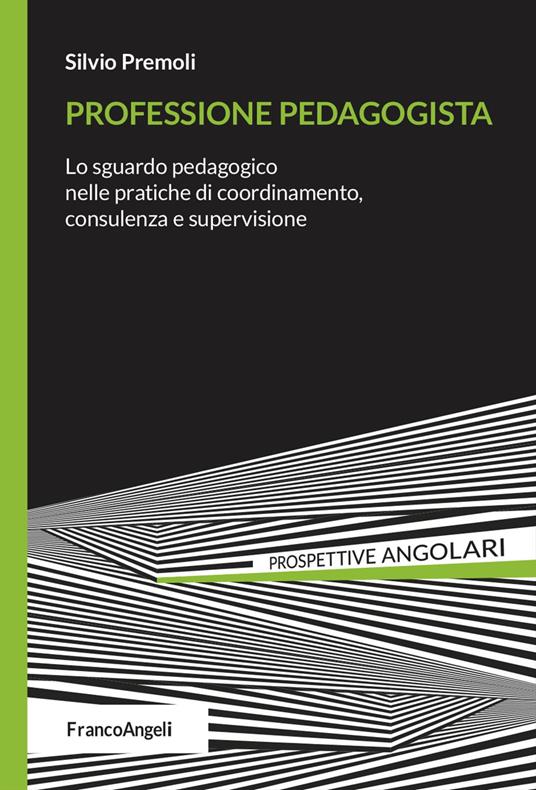 Professione pedagogista. Lo sguardo pedagogico nelle pratiche di coordinamento, consulenza e supervisione - Silvio Premoli - copertina