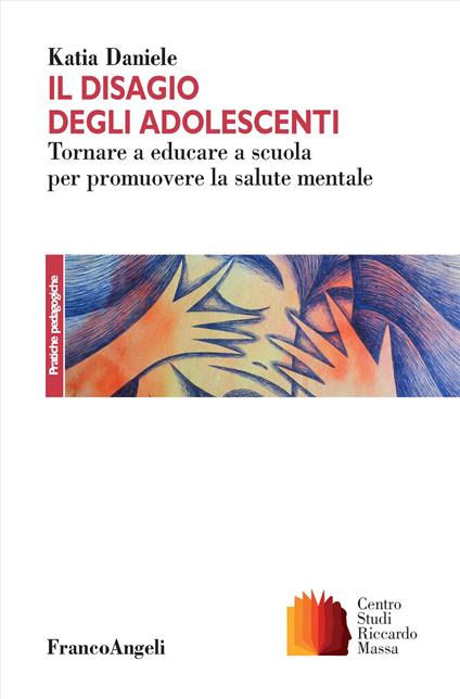 Il disagio degli adolescenti. Tornare a educare a scuola per promuovere la salute mentale - Katia Daniele - copertina