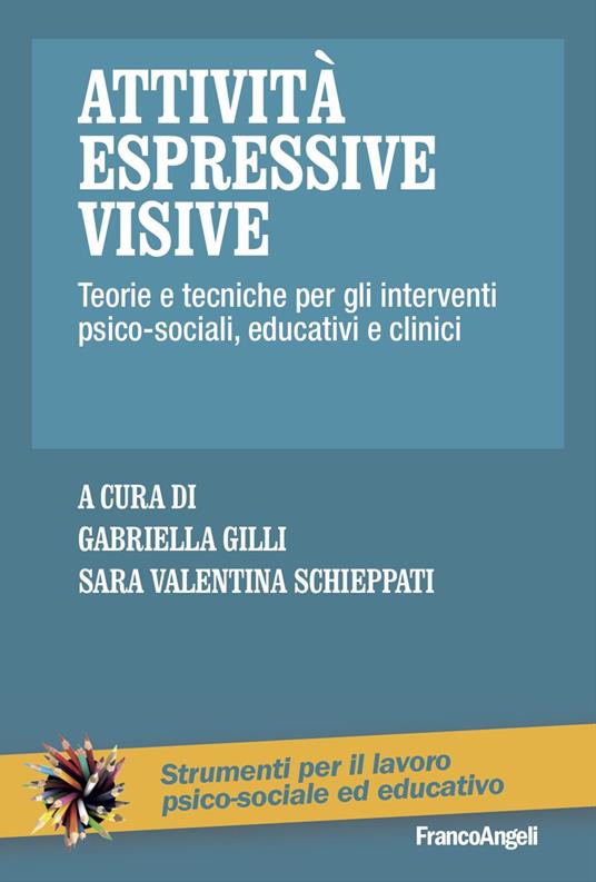 Attività espressive visive. Teorie e tecniche per gli interventi psico-sociali, educativi e clinici - copertina
