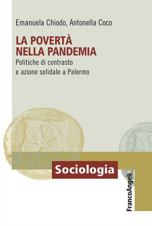La povertà nella pandemia. Politiche di contrasto e azione solidale a Palermo - Emanuela Chiodo,Antonella Coco - copertina
