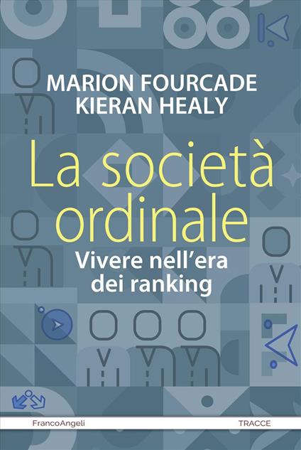 La società ordinale. Vivere nell'era dei ranking - Marion Fourcade,Kieran Healy - copertina