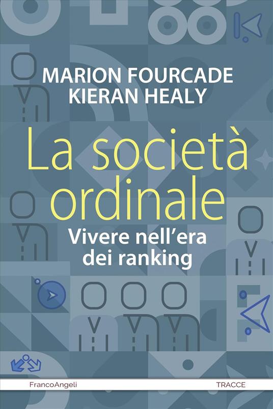 La società ordinale. Vivere nell'era dei ranking - Marion Fourcade,Kieran Healy - copertina