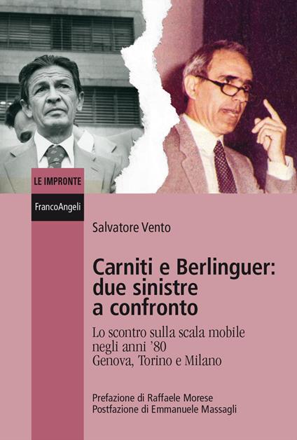 Carniti e Berlinguer: due sinistre a confronto. Lo scontro sulla scala mobile negli anni '80 Genova, Torino e Milano - Salvatore Vento - copertina