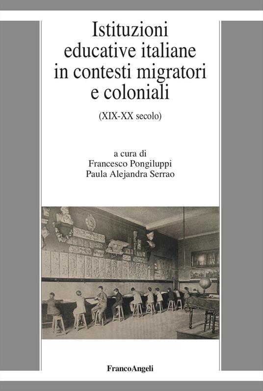 Istituzioni educative italiane in contesti migratori e coloniali. (XIX-XX secolo) - copertina