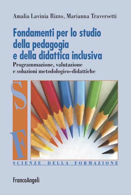 Fondamenti per lo studio della pedagogia e della didattica inclusiva. Programmazione, valutazione e soluzioni metodologico-didattiche - Amalia Lavinia Rizzo,Marianna Traversetti - copertina