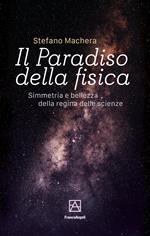 Il paradiso della fisica. Simmetria e bellezza della regina delle scienze
