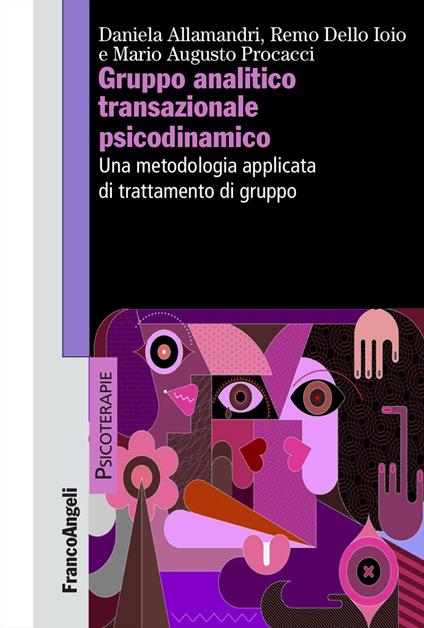 Gruppo analitico transazionale psicodinamico. Una metodologia applicata di trattamento di gruppo - Daniela Allamandri,Remo Dello Ioio,Mario Augusto Procacci - copertina