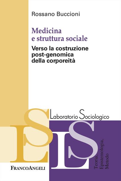 Medicina e struttura sociale. Verso la costruzione post-genomica della corporeità - Rossano Buccioni - copertina