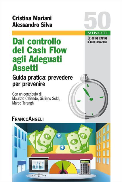 Dal controllo del cash flow agli adeguati assetti. Guida pratica: prevedere per prevenire - Cristina Mariani,Alessandro Silva - copertina