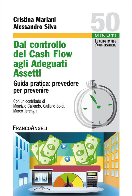 Dal controllo del cash flow agli adeguati assetti. Guida pratica: prevedere per prevenire - Cristina Mariani,Alessandro Silva - copertina