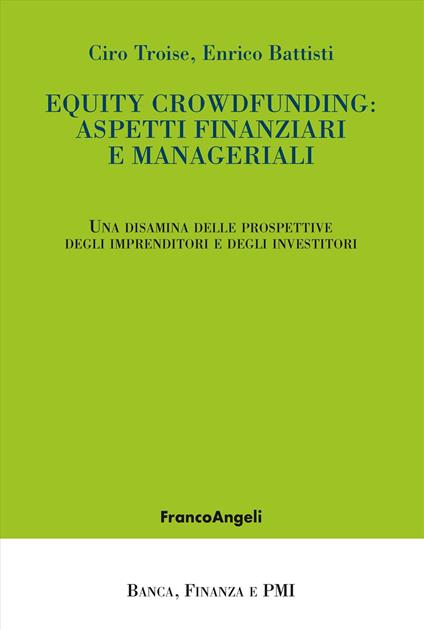 Equity crowdfunding: aspetti finanziari e manageriali. Una disamina delle prospettive degli imprenditori e degli investitori - Ciro Troise,Enrico Battisti - copertina