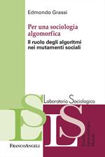 Per una sociologia algomorfica. Il ruolo degli algoritmi nei mutamenti sociali