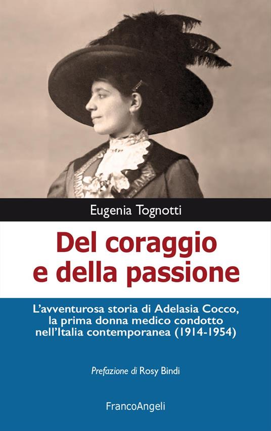 Del coraggio e della passione. L'avventurosa storia di Adelasia Cocco, la prima donna medico condotto nell'Italia contemporanea (1914-1954) - Eugenia Tognotti - copertina