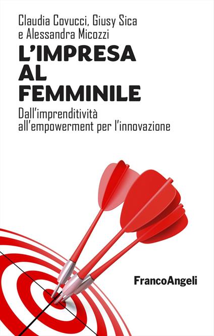 L'impresa al femminile. Dall'imprenditività all'empowerment per l'innovazione - Claudia Covucci,Giusy Sica,Alessandra Micozzi - copertina