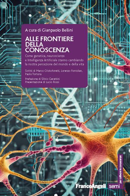 Alle frontiere della conoscenza. Come genetica, neuroscienze e Intelligenza Artificiale stanno cambiando la nostra percezione del mondo e della vita - Gianpaolo Bellini - ebook