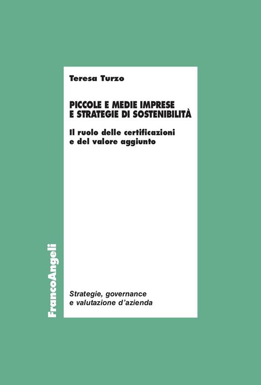 Piccole e medie imprese e strategie di sostenibilità. Il ruolo delle certificazioni e del valore aggiunto - Teresa Turzo - ebook