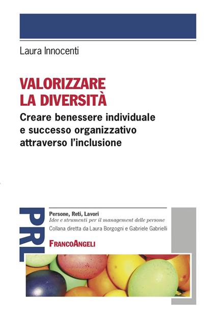 Valorizzare la diversità. Creare benessere individuale e successo organizzativo attraverso l'inclusione - Laura Innocenti - ebook
