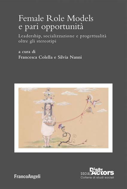 Female Role Models e pari opportunità. Leadership, socializzazione e progettualità oltre gli stereotipi - Francesca Colella,Silvia Nanni - ebook