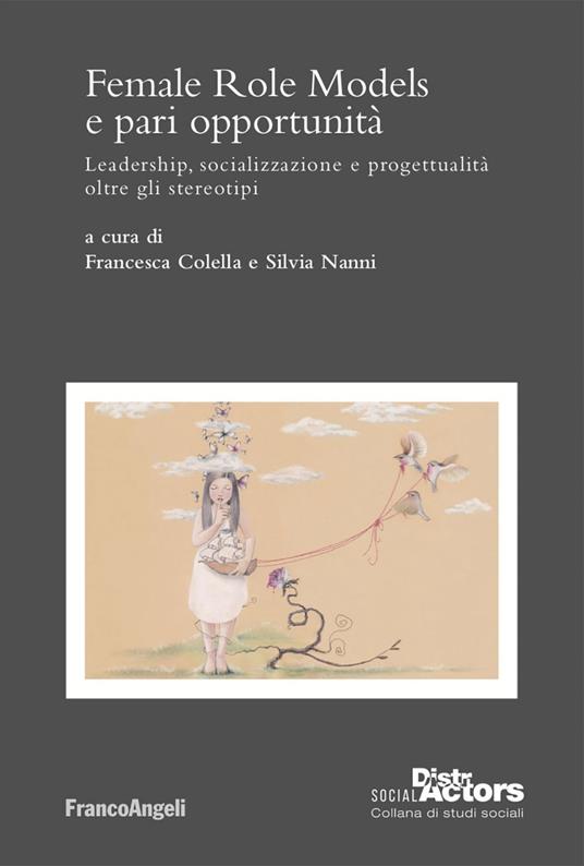 Female Role Models e pari opportunità. Leadership, socializzazione e progettualità oltre gli stereotipi - Francesca Colella,Silvia Nanni - ebook