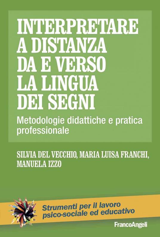 Interpretare a distanza da e verso la lingua dei segni. Metodologie didattiche e pratica professionale - Silvia Del Vecchio,Maria Luisa Franchi,Manuela Izzo - ebook