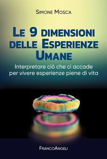 Le 9 dimensioni delle esperienze umane. Interpretare ciò che ci accade per vivere esperienze piene di vita - Simone Mosca - ebook