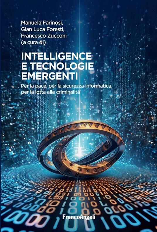 Intelligence e tecnologie emergenti. Per la pace, per la sicurezza informatica, per la lotta alla criminalità - Manuela Farinosi,Gian Luca Foresti,Francesco Zucconi - ebook