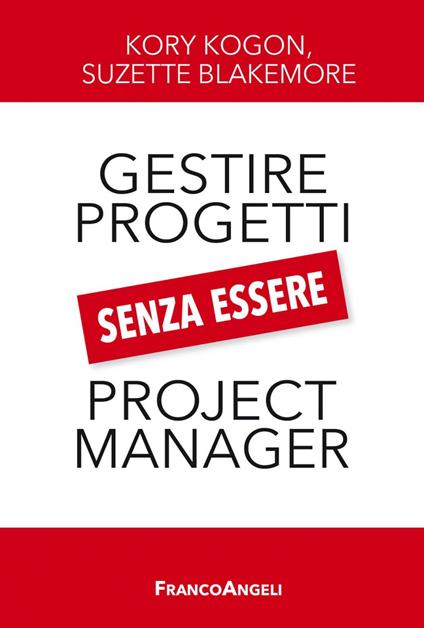 Gestire i progetti senza essere project manager - Suzette Blakemore,Kory Kogon,Carlotta Vacchelli - ebook