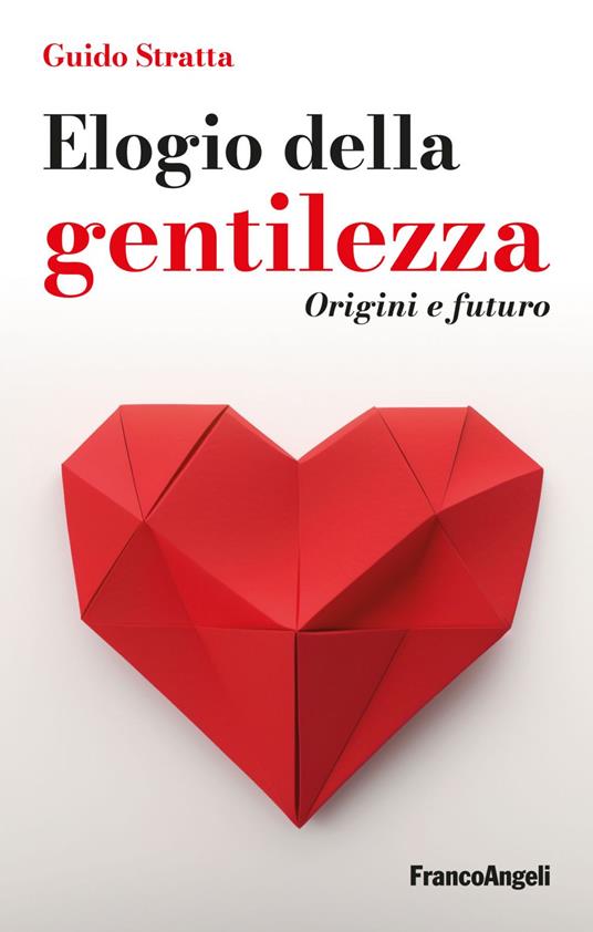 Elogio della gentilezza. Origini e futuro - Guido Stratta - ebook