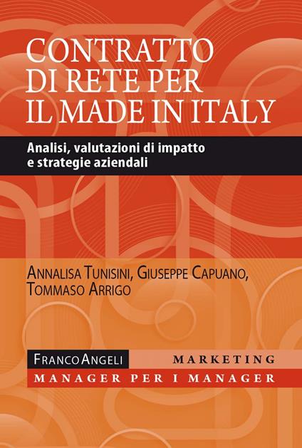 Il contratto di rete per il made in Italy. Analisi, valutazioni di impatto e strategie aziendali - Tommaso Arrigo,Giuseppe Capuano,Annalisa Tunisini - ebook